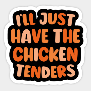 Cute Design I'll Just Have The Chicken Tenders Sticker